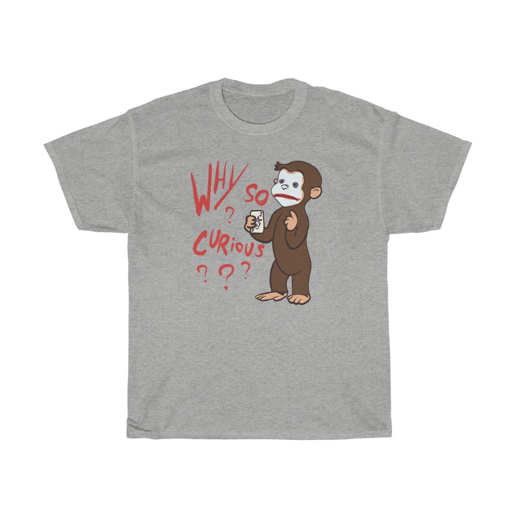 "Why So Curious?" curious george t