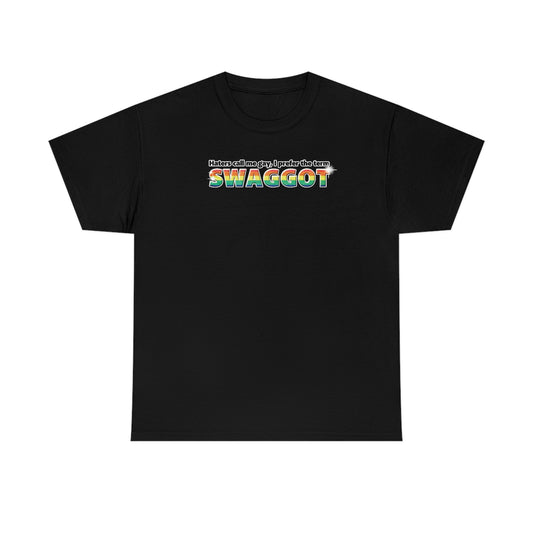 "Haters Call Me Gay, I Prefer The Term SWAGGOT" t (don't wear if ur straight that's weird)