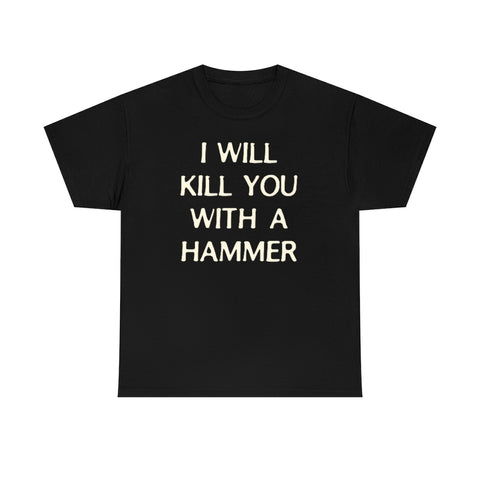 "I WILL KILL YOU WITH A HAMMER" t  by Rowan Brownell