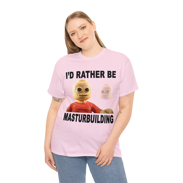 "I'd rather be masturbuilding" t