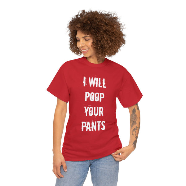 "I will poop your pants" t