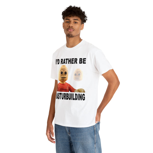 "I'd rather be masturbuilding" t