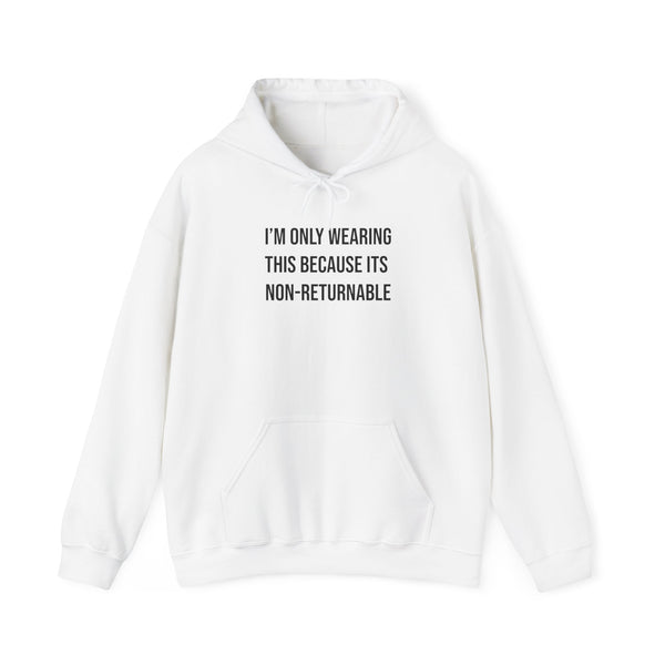 "I'm only wearing this because it's non-returnable" hoodie