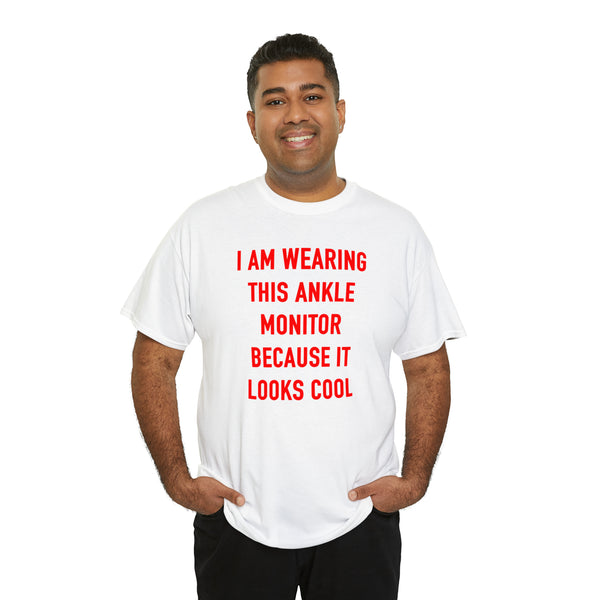 "I am wearing this ankle monitor because it looks cool" t