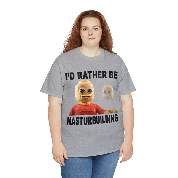 "I'd rather be masturbuilding" t