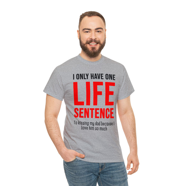 "I only have one life sentence to kissing my dad" t