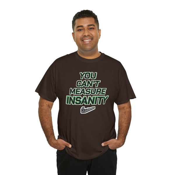 "YOU CAN'T MEASURE INSANITY" (get out of my head) t