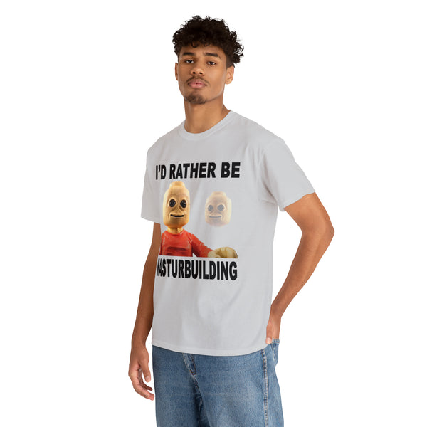"I'd rather be masturbuilding" t