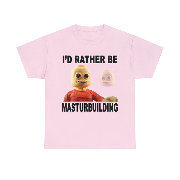 "I'd rather be masturbuilding" t
