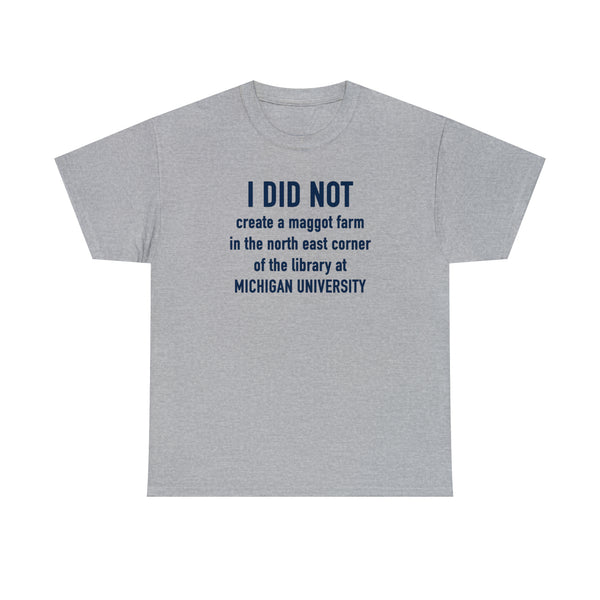 "I did not create a maggot farm" Michigan University t