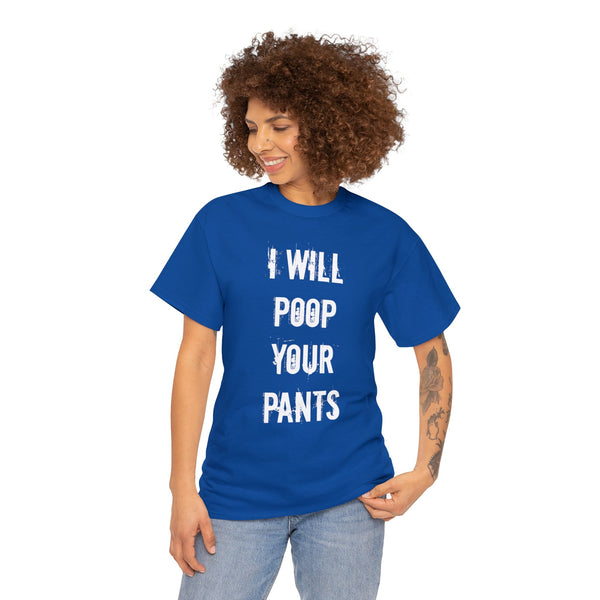 "I will poop your pants" t