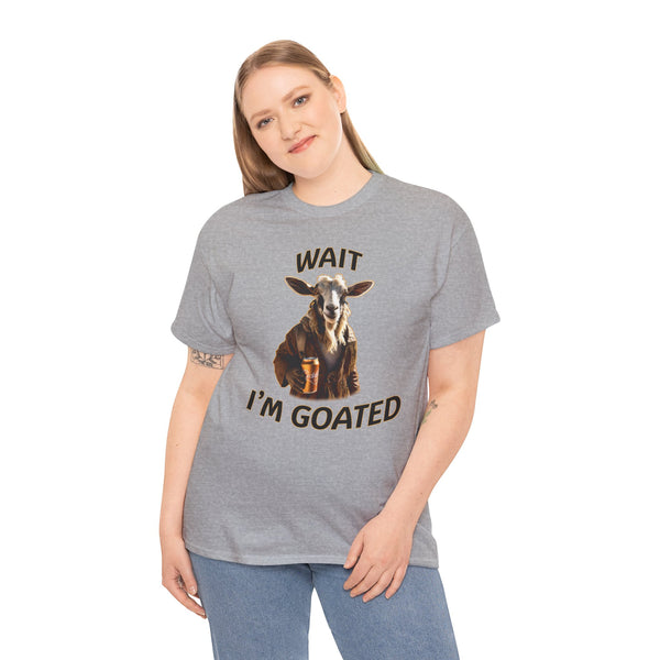 "WAIT I'M GOATED" epic goat beer t