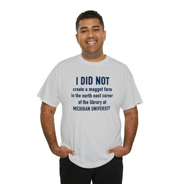 "I did not create a maggot farm" Michigan University t