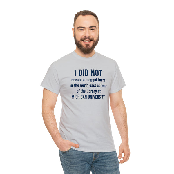 "I did not create a maggot farm" Michigan University t