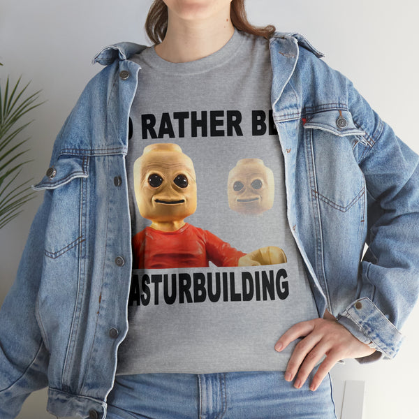 "I'd rather be masturbuilding" t