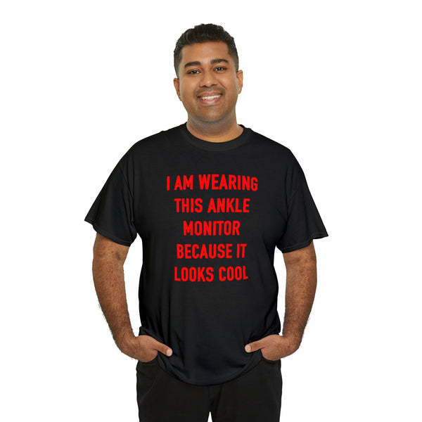 "I am wearing this ankle monitor because it looks cool" t
