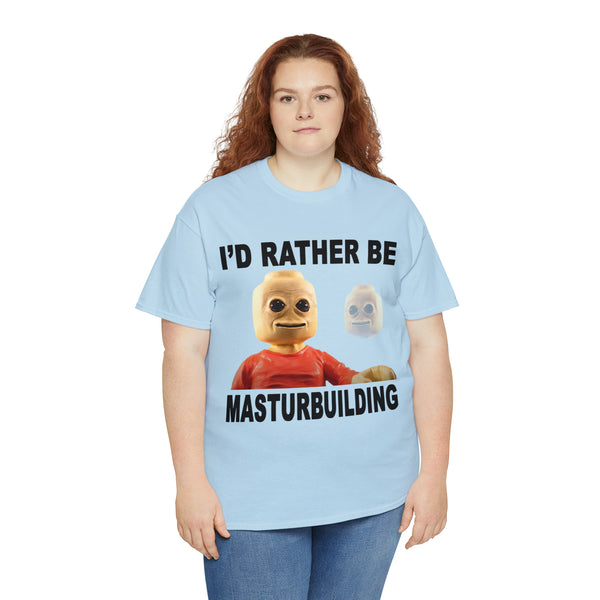 "I'd rather be masturbuilding" t