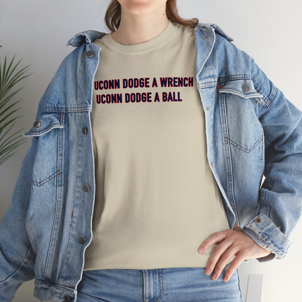 "If UConn Dodge a Wrench, UConn Dodge a Ball" UConn t