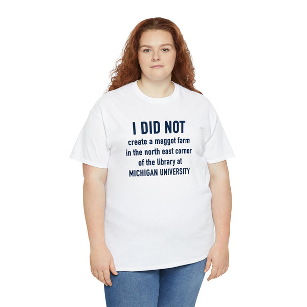 "I did not create a maggot farm" Michigan University t