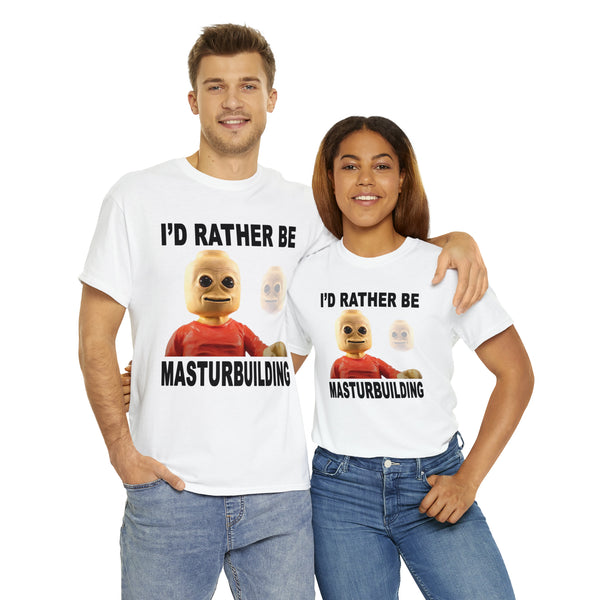 "I'd rather be masturbuilding" t