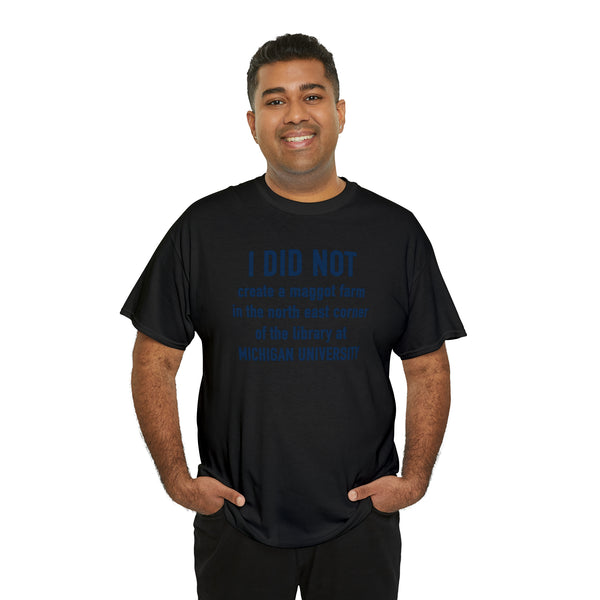 "I did not create a maggot farm" Michigan University t