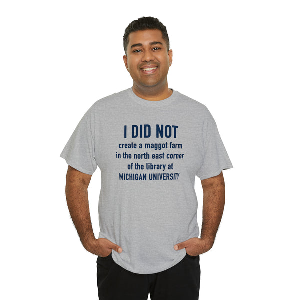 "I did not create a maggot farm" Michigan University t