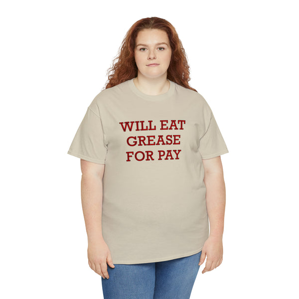 "Will eat grease for pay" t