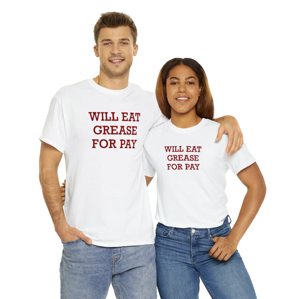 "Will eat grease for pay" t