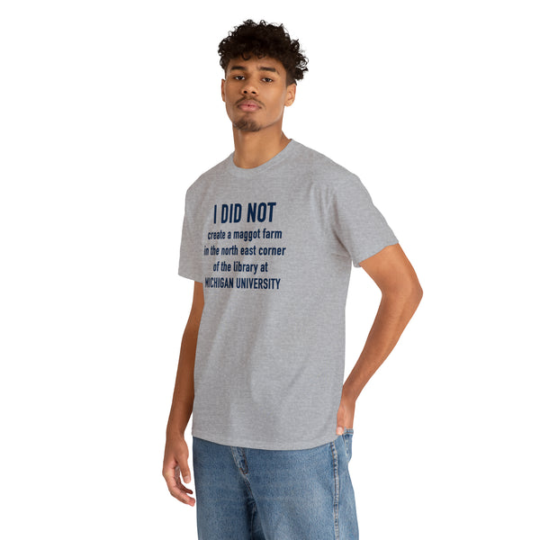 "I did not create a maggot farm" Michigan University t