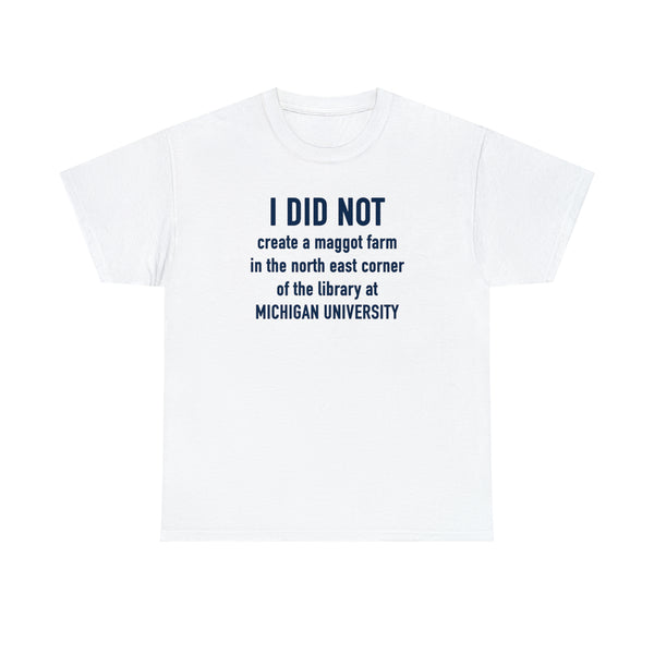 "I did not create a maggot farm" Michigan University t