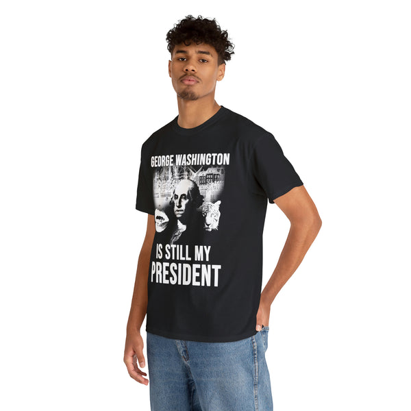 "GEORGE WASHINGTON IS STILL MY PRESIDENT" t