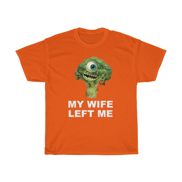 "MY WIFE LEFT ME" mike wazowski broccoli t