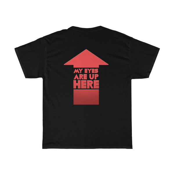 "MY EYES ARE UP HERE" arrow on back t