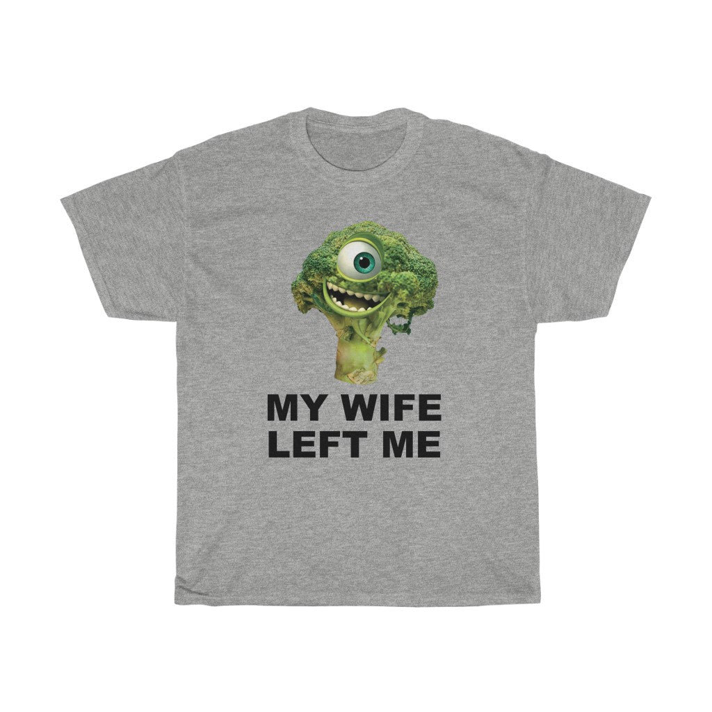 "MY WIFE LEFT ME" mike wazowski broccoli t