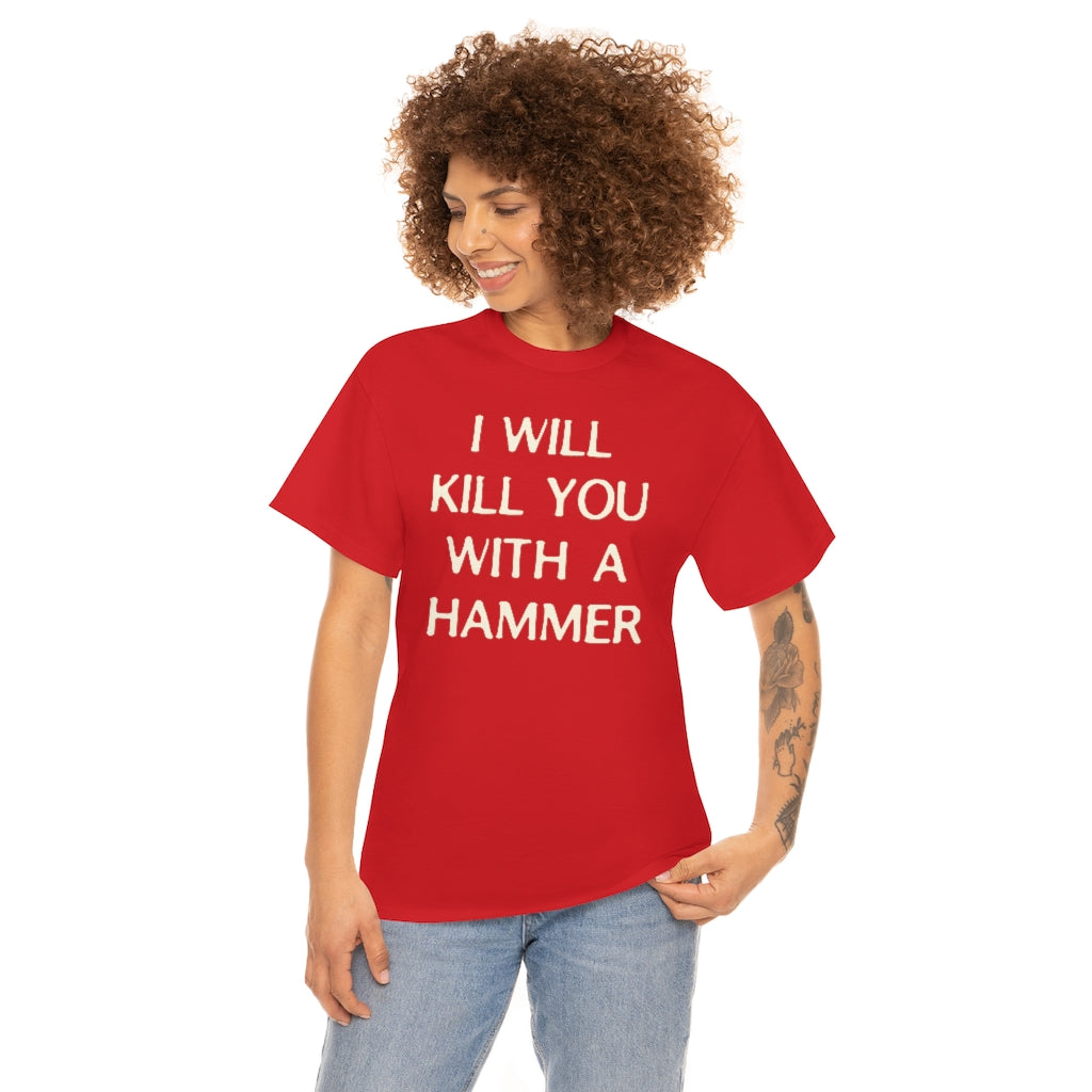 "I WILL KILL YOU WITH A HAMMER" t  by Rowan Brownell