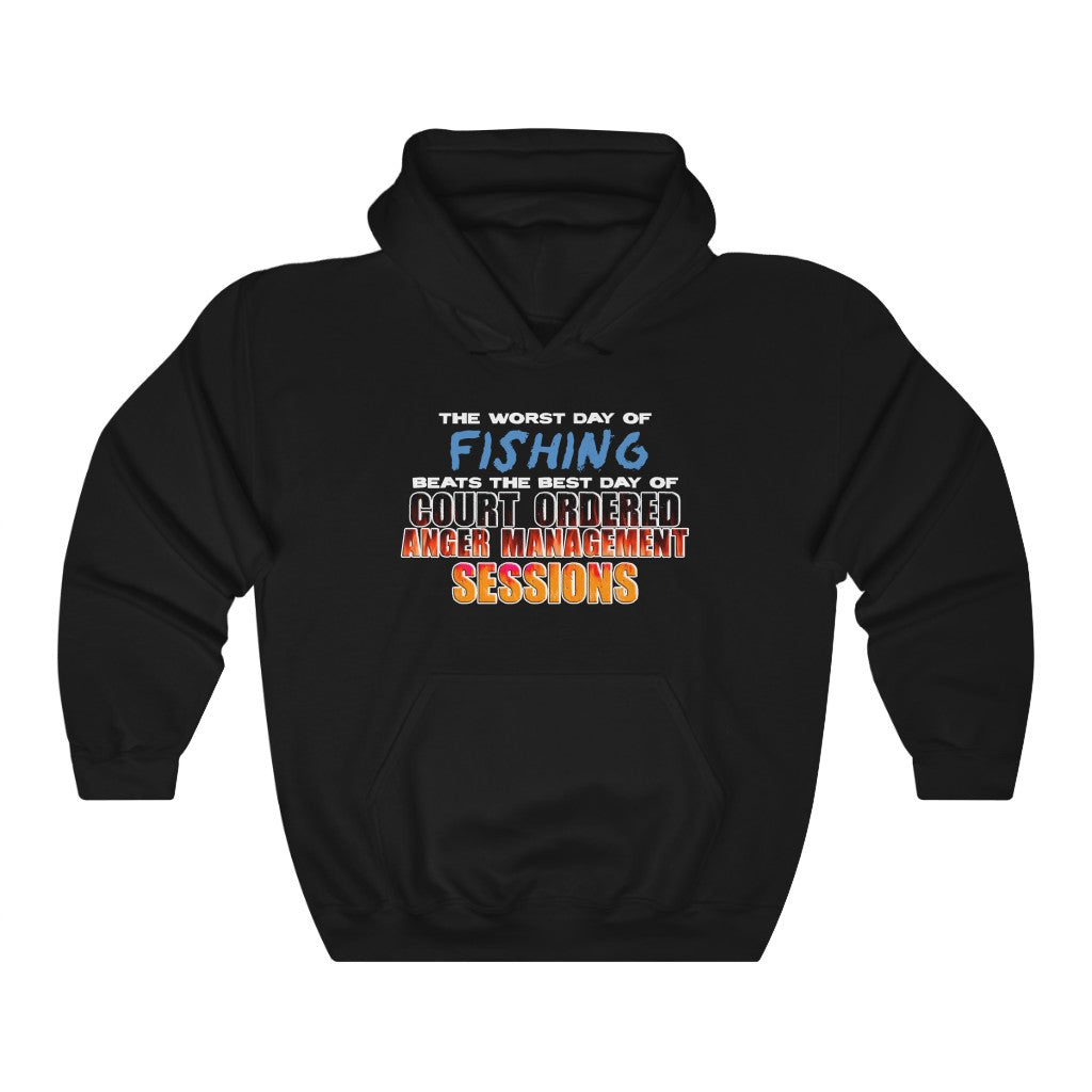 "The Worst Day Of Fishing Beats The Best Day Of Court Ordered Anger Management Sessions" hoodie