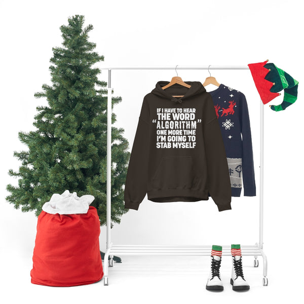 "IF I HAVE TO HEAR THE WORD ALGORITHM ONE MORE TIME I'M GOING TO STAB MYSELF" hoodie