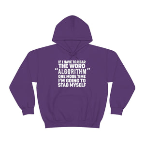 "IF I HAVE TO HEAR THE WORD ALGORITHM ONE MORE TIME I'M GOING TO STAB MYSELF" hoodie