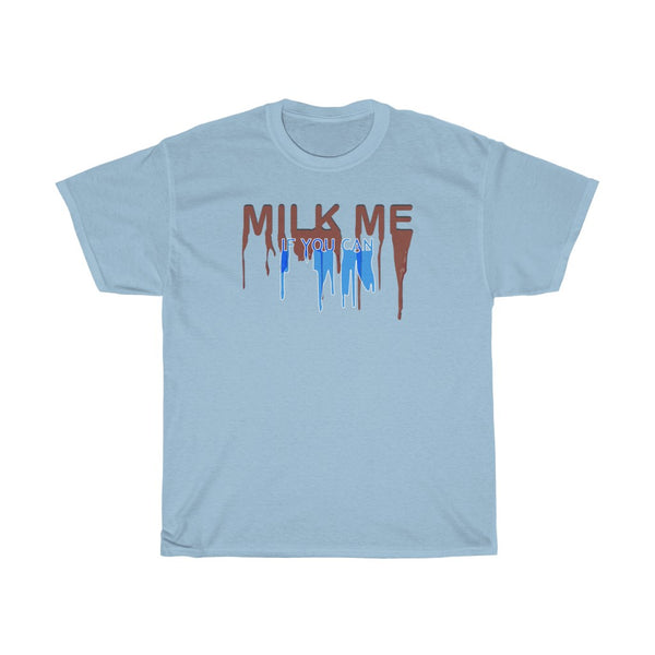 "MILK ME IF YOU CAN" t