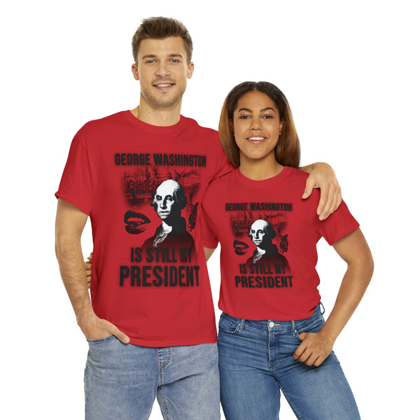 "GEORGE WASHINGTON IS STILL MY PRESIDENT" t