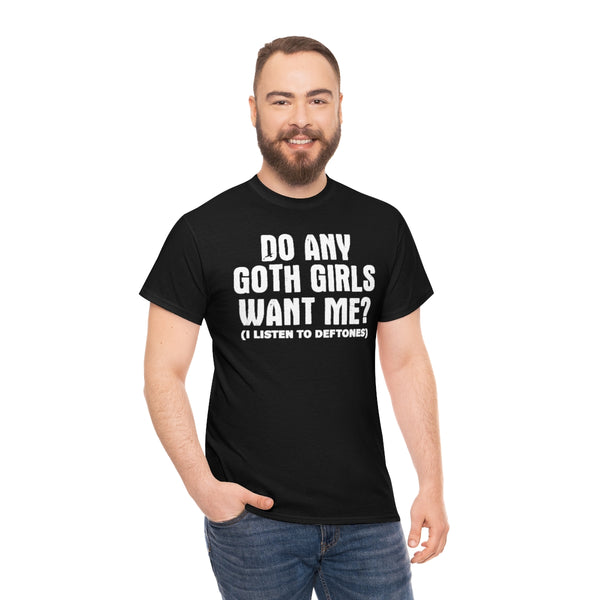 "Do Any Goth Girls Want Me? deftones t