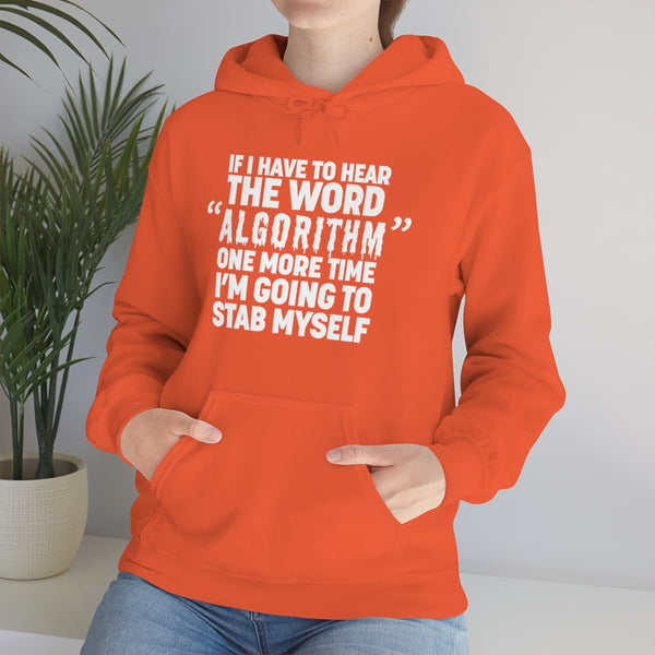 "IF I HAVE TO HEAR THE WORD ALGORITHM ONE MORE TIME I'M GOING TO STAB MYSELF" hoodie