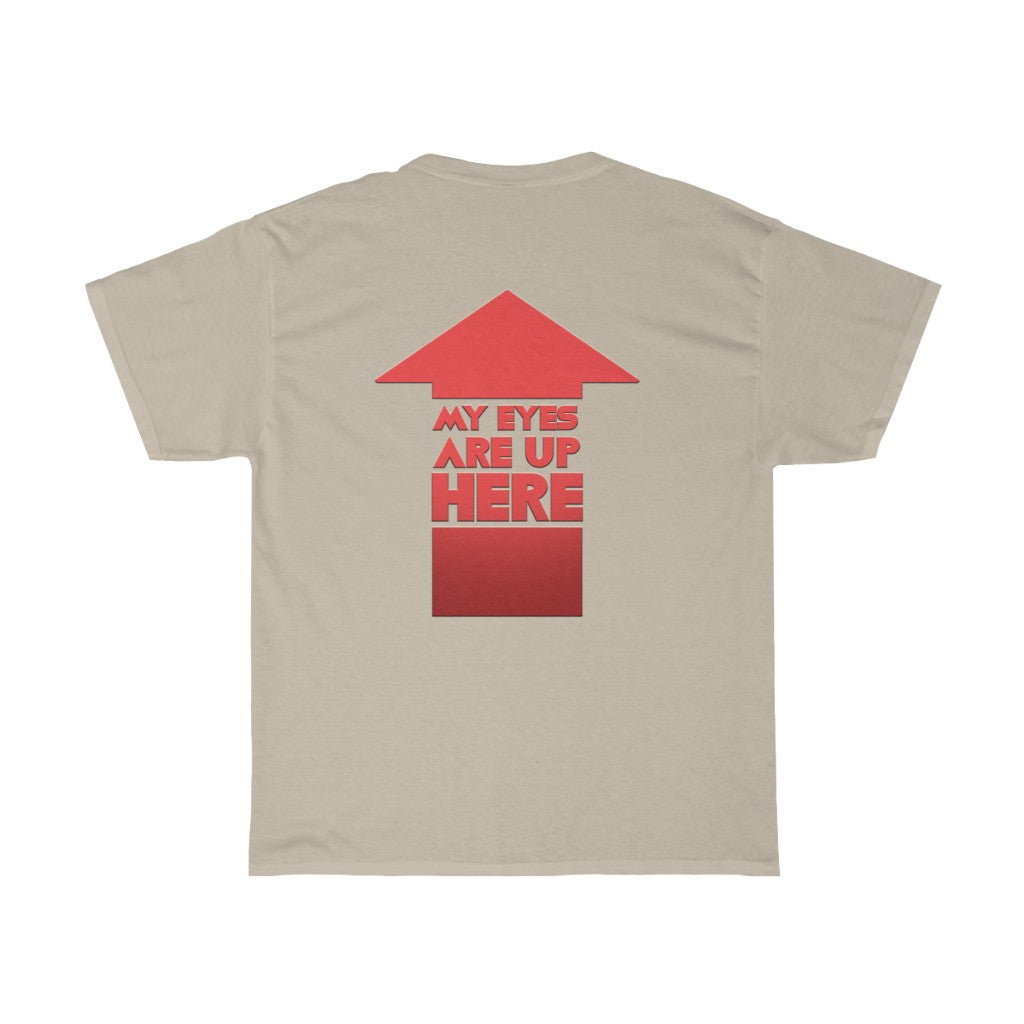 "MY EYES ARE UP HERE" arrow on back t