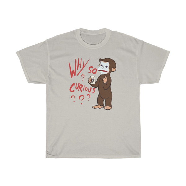 "Why So Curious?" curious george t