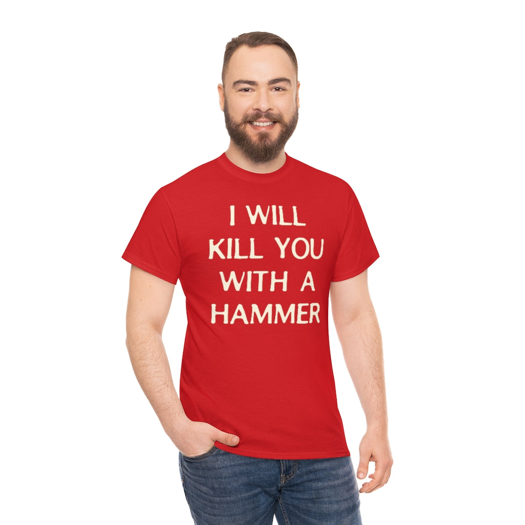 "I WILL KILL YOU WITH A HAMMER" t  by Rowan Brownell