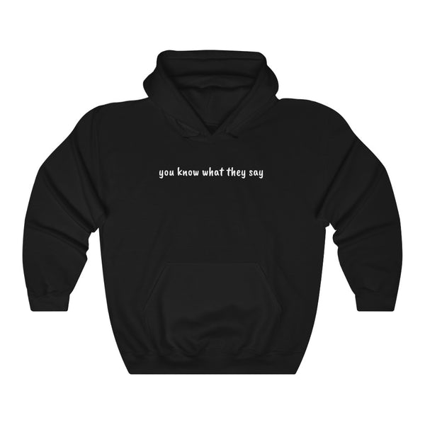 "You Know What They Say" hoodie