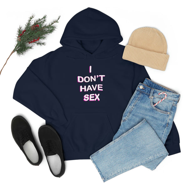 I DON'T HAVE SEX hoodie
