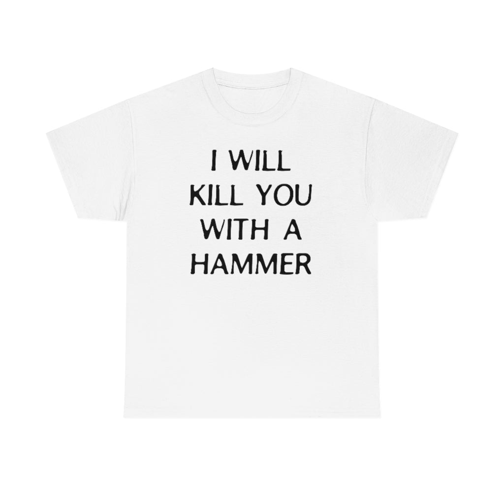 "I WILL KILL YOU WITH A HAMMER" t  by Rowan Brownell