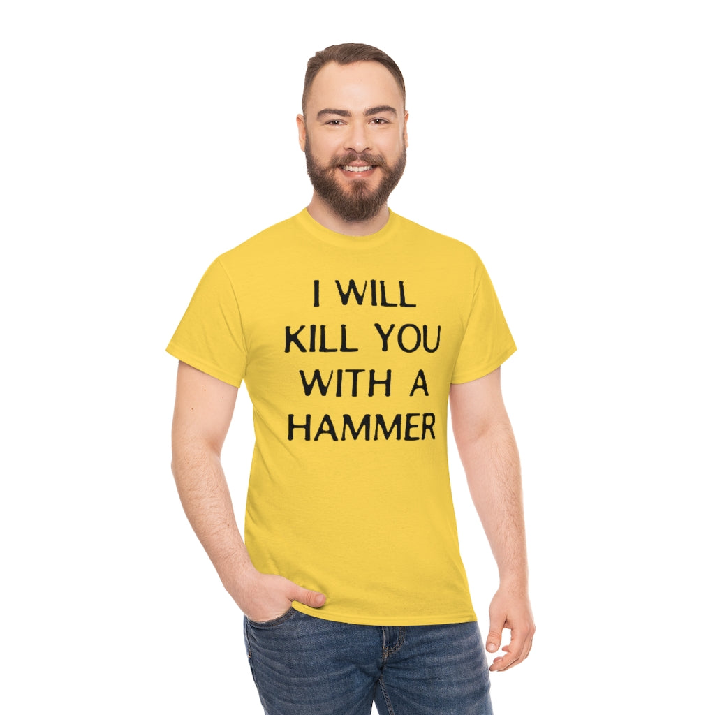 "I WILL KILL YOU WITH A HAMMER" t  by Rowan Brownell