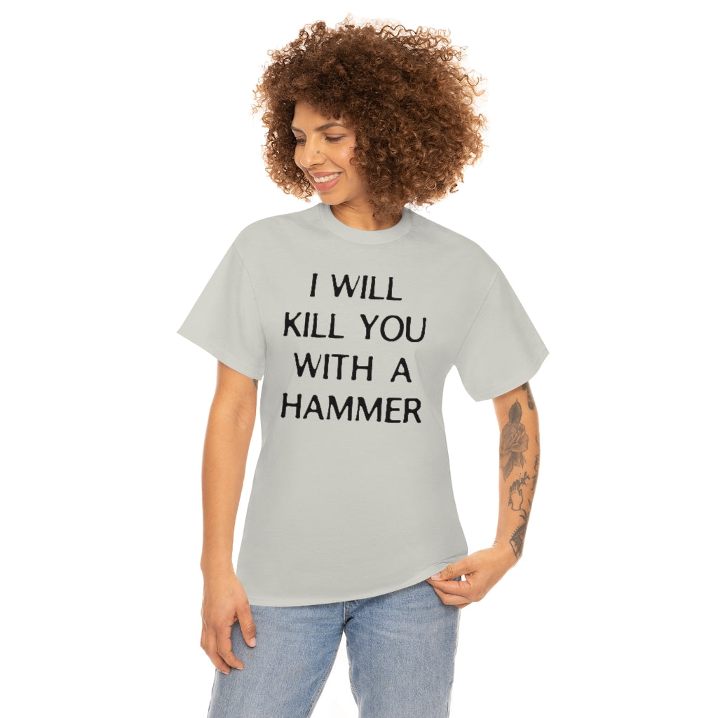 "I WILL KILL YOU WITH A HAMMER" t  by Rowan Brownell